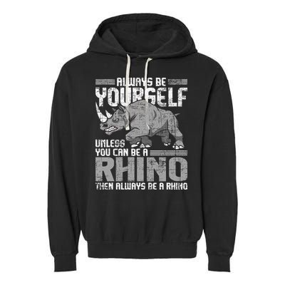 Always Be Yourself Unless You Can Be A Rhino Gift Garment-Dyed Fleece Hoodie