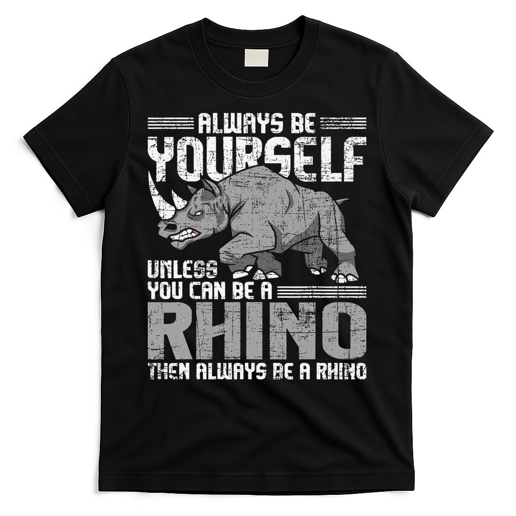 Always Be Yourself Unless You Can Be A Rhino Gift T-Shirt
