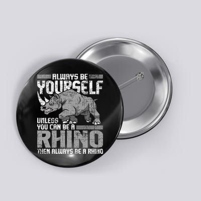 Always Be Yourself Unless You Can Be A Rhino Gift Button