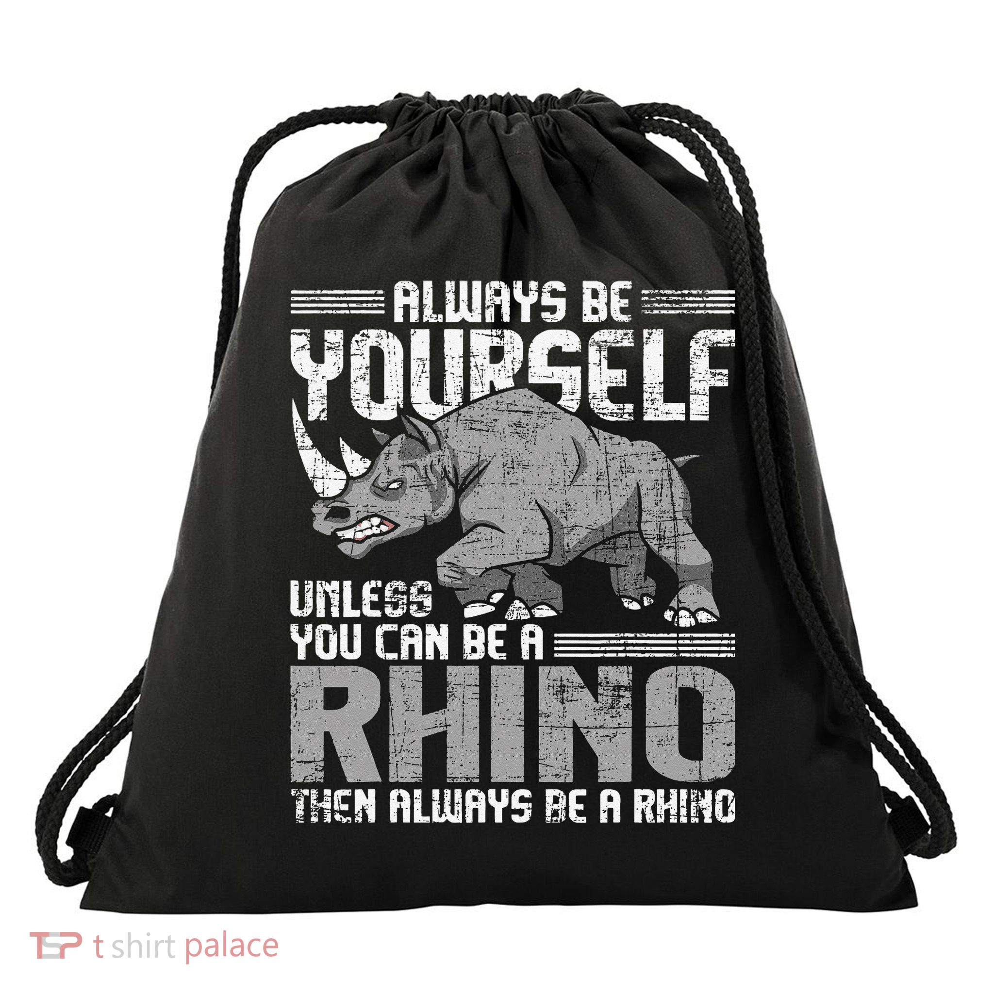 Always Be Yourself Unless You Can Be A Rhino Gift Drawstring Bag