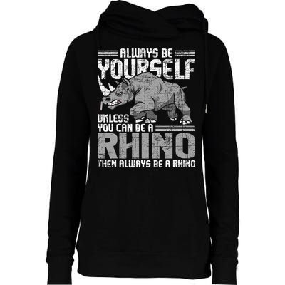 Always Be Yourself Unless You Can Be A Rhino Gift Womens Funnel Neck Pullover Hood