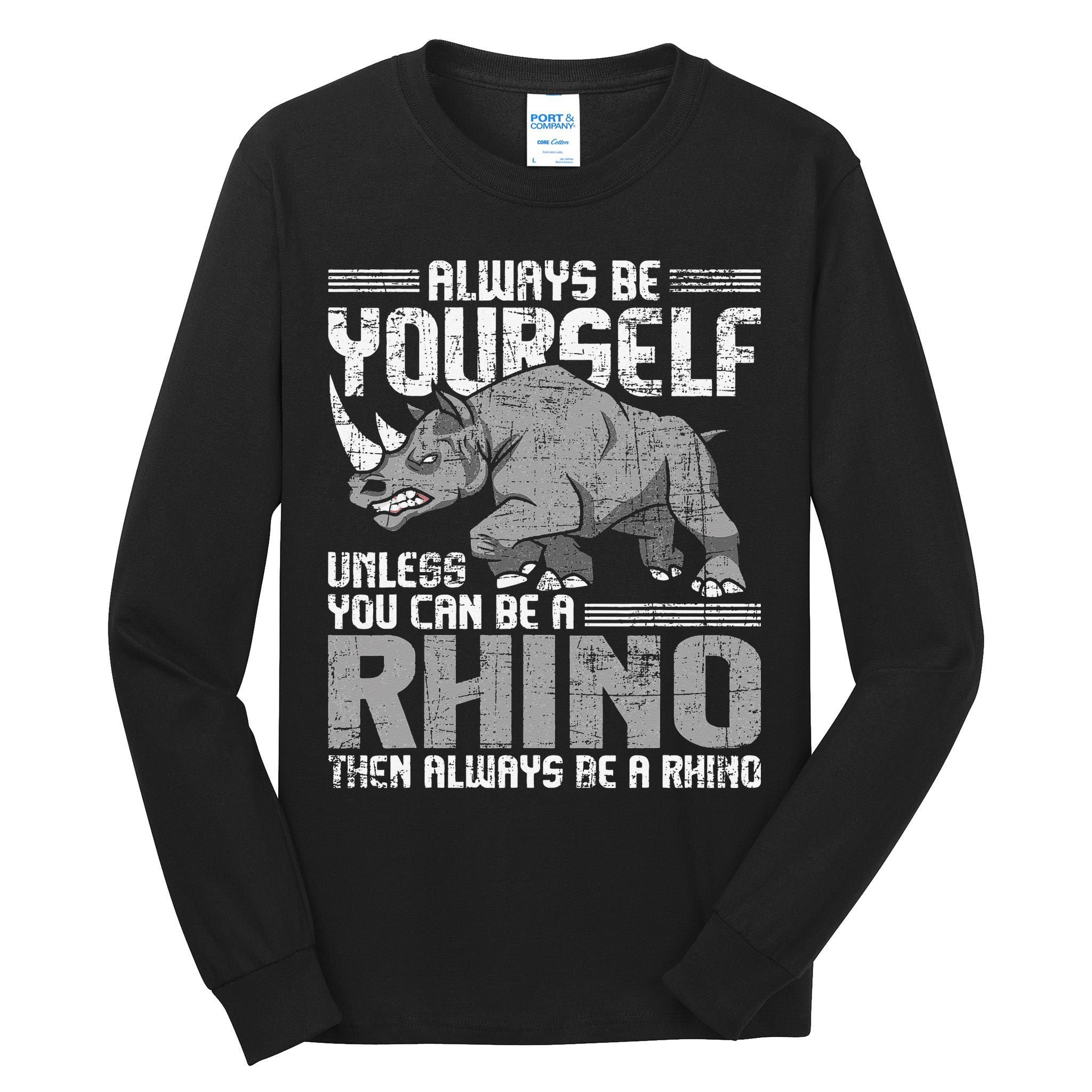 Always Be Yourself Unless You Can Be A Rhino Gift Tall Long Sleeve T-Shirt