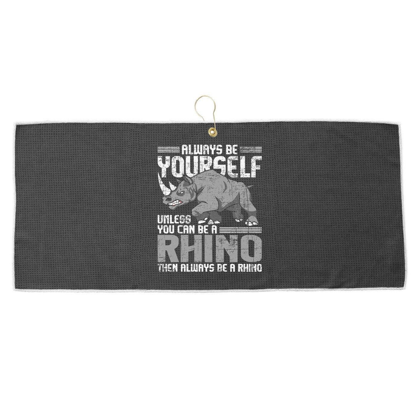Always Be Yourself Unless You Can Be A Rhino Gift Large Microfiber Waffle Golf Towel