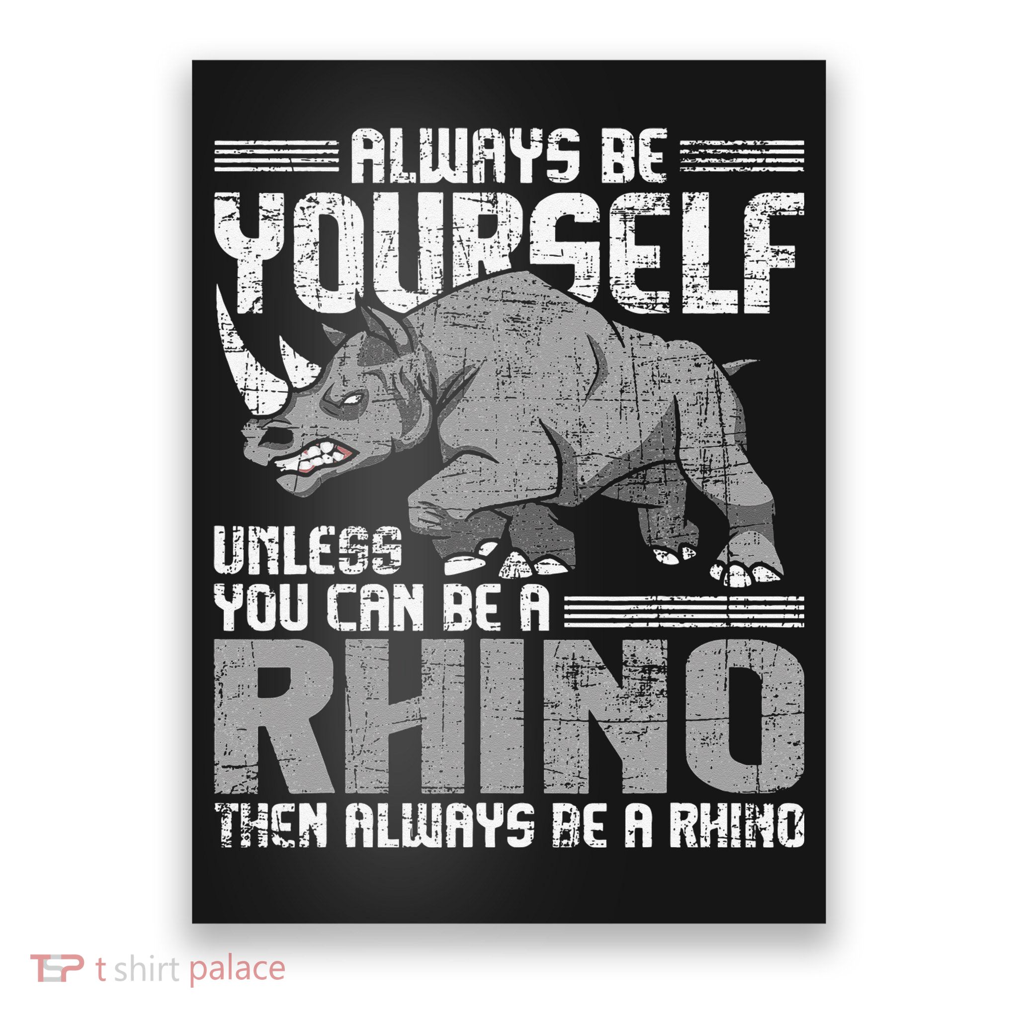 Always Be Yourself Unless You Can Be A Rhino Gift Poster