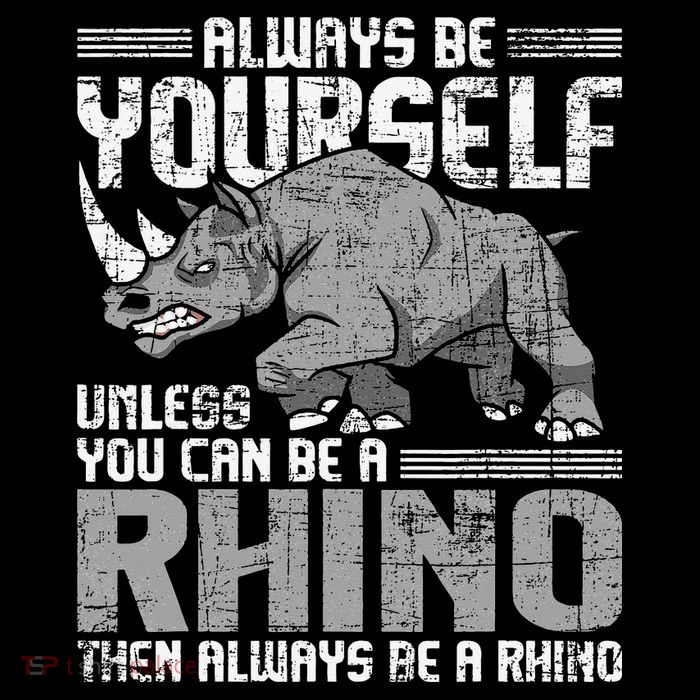 Always Be Yourself Unless You Can Be A Rhino Gift Poster