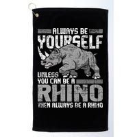 Always Be Yourself Unless You Can Be A Rhino Gift Golf Towel