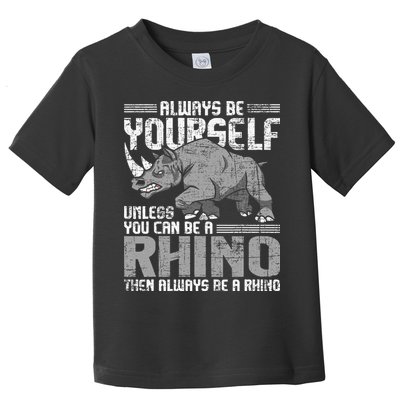 Always Be Yourself Unless You Can Be A Rhino Gift Toddler T-Shirt