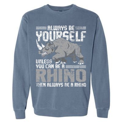 Always Be Yourself Unless You Can Be A Rhino Gift Garment-Dyed Sweatshirt