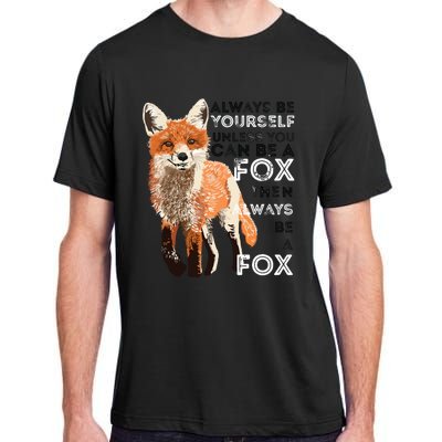 Always Be Yourself Unless You Can Be A Fox Funny Gift Adult ChromaSoft Performance T-Shirt