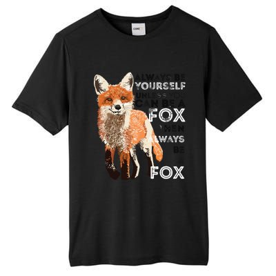 Always Be Yourself Unless You Can Be A Fox Funny Gift Tall Fusion ChromaSoft Performance T-Shirt