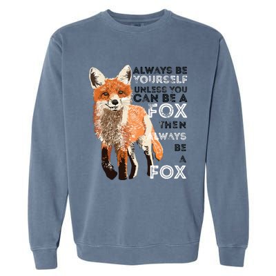 Always Be Yourself Unless You Can Be A Fox Funny Gift Garment-Dyed Sweatshirt