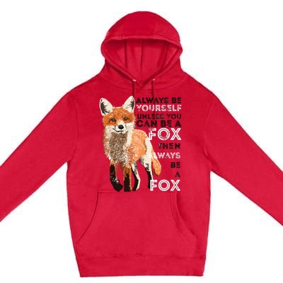 Always Be Yourself Unless You Can Be A Fox Funny Gift Premium Pullover Hoodie