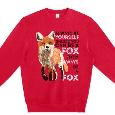 Always Be Yourself Unless You Can Be A Fox Funny Gift Premium Crewneck Sweatshirt