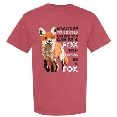 Always Be Yourself Unless You Can Be A Fox Funny Gift Garment-Dyed Heavyweight T-Shirt