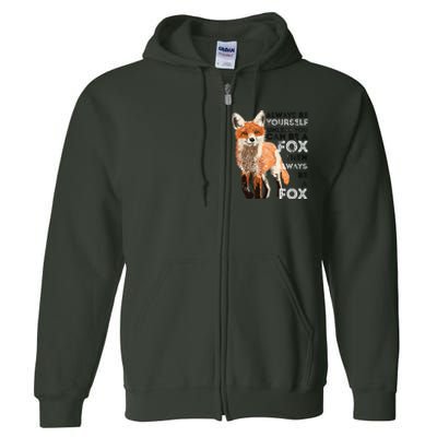 Always Be Yourself Unless You Can Be A Fox Funny Gift Full Zip Hoodie