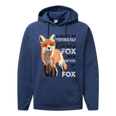 Always Be Yourself Unless You Can Be A Fox Funny Gift Performance Fleece Hoodie