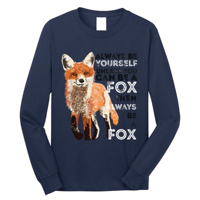 Always Be Yourself Unless You Can Be A Fox Funny Gift Long Sleeve Shirt