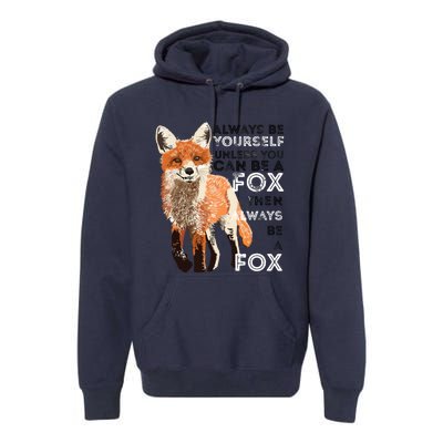 Always Be Yourself Unless You Can Be A Fox Funny Gift Premium Hoodie