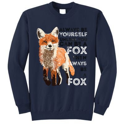 Always Be Yourself Unless You Can Be A Fox Funny Gift Tall Sweatshirt