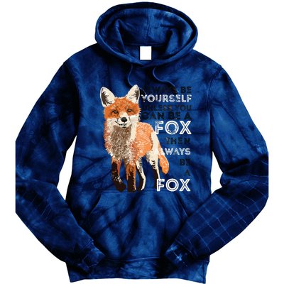 Always Be Yourself Unless You Can Be A Fox Funny Gift Tie Dye Hoodie