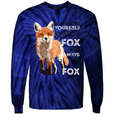 Always Be Yourself Unless You Can Be A Fox Funny Gift Tie-Dye Long Sleeve Shirt