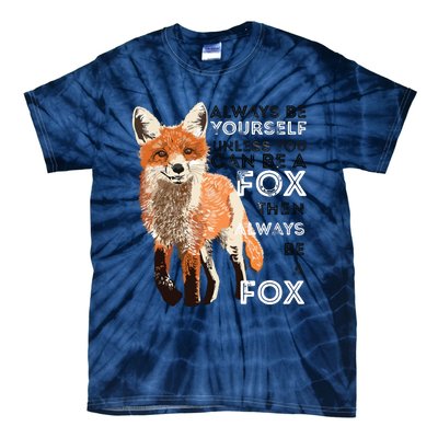 Always Be Yourself Unless You Can Be A Fox Funny Gift Tie-Dye T-Shirt