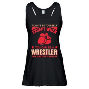 Always Be Yourself Except When You Can Be A Wrestler Then Always Be A Wrestler Ladies Essential Flowy Tank