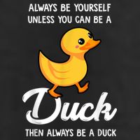 Always Be Yourself Unless You Can Be A Duck Duck Lover Cool Comfort Performance Bucket Hat
