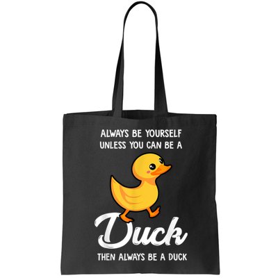 Always Be Yourself Unless You Can Be A Duck Duck Lover Bag