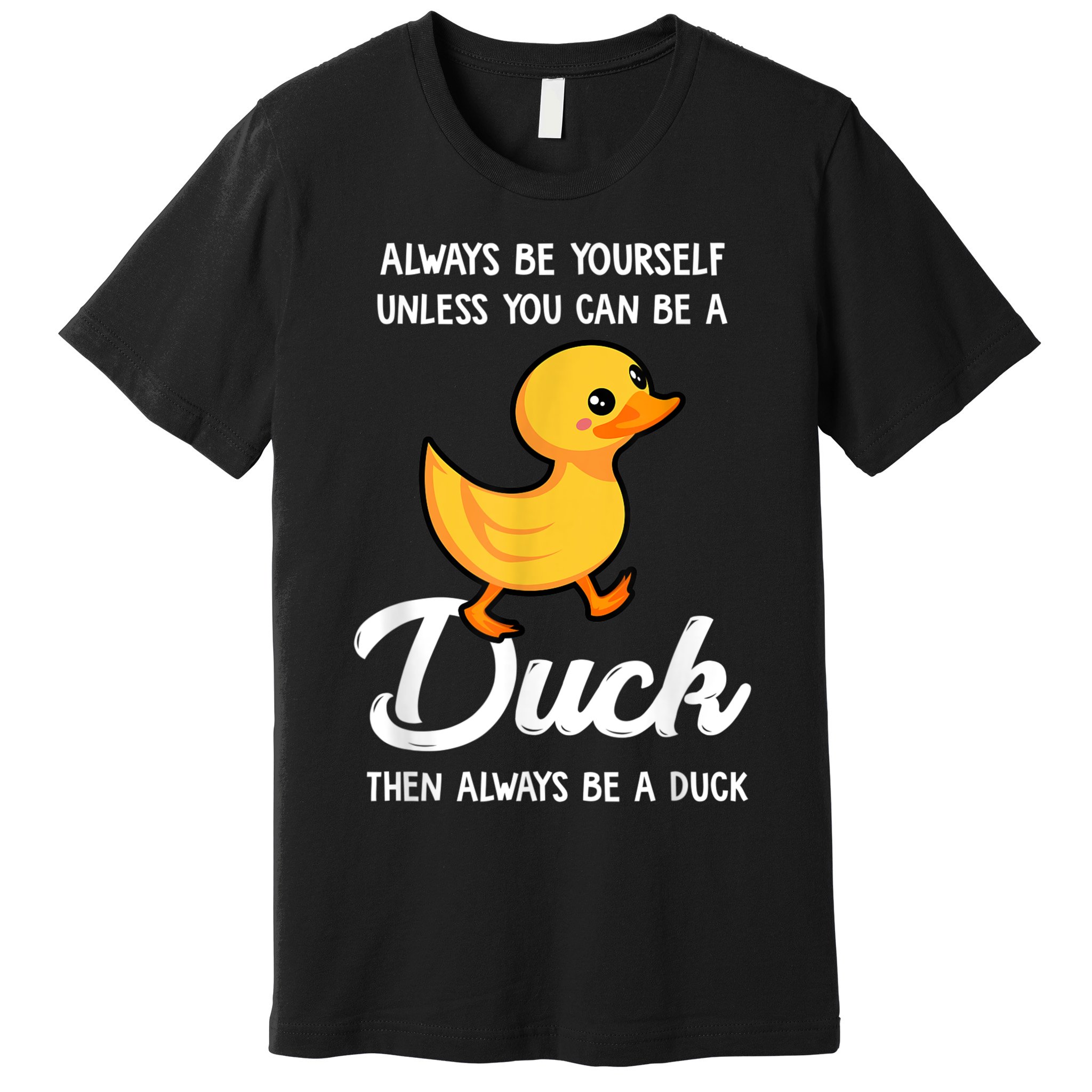 Always Be Yourself Unless You Can Be A Duck Duck Lover Premium T-Shirt