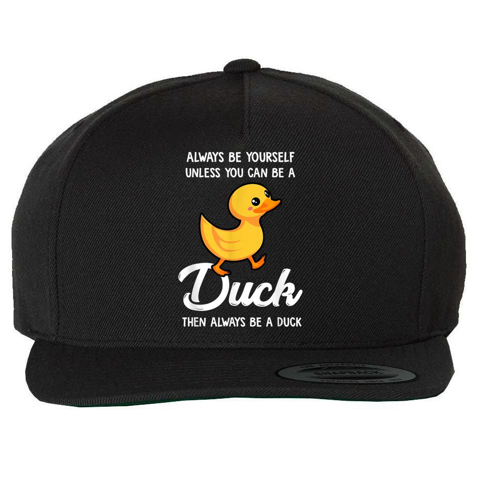 Always Be Yourself Unless You Can Be A Duck Duck Lover Wool Snapback Cap