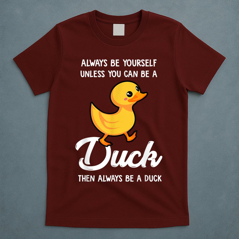 Always Be Yourself Unless You Can Be A Duck Duck Lover T-Shirt