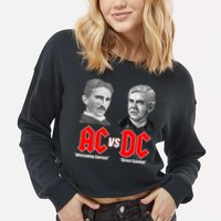 AC VS DC Thomas Edison Nikola Tesla Cropped Pullover Crew
