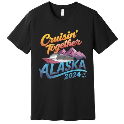 Alaska Cruise 2024 Family Cruise 2024 Cruisin Together Premium T-Shirt