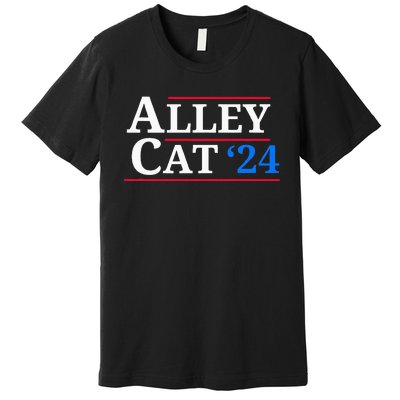 Alley Cat 2024 You Have The Morals Of An Alley Cat Premium T-Shirt