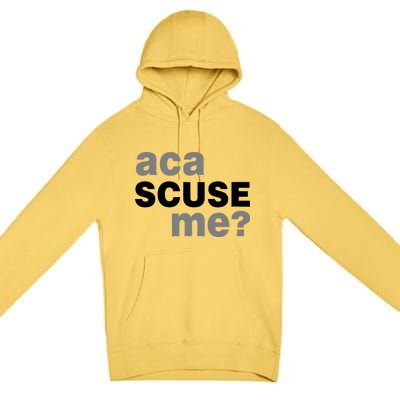 Aca Scuse Me Premium Pullover Hoodie