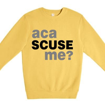 Aca Scuse Me Premium Crewneck Sweatshirt