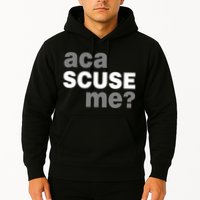 Aca Scuse Me Hoodie