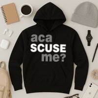 Aca Scuse Me Hoodie