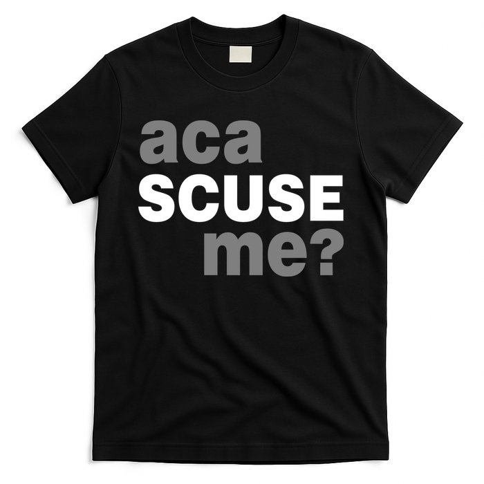 Aca Scuse Me T-Shirt