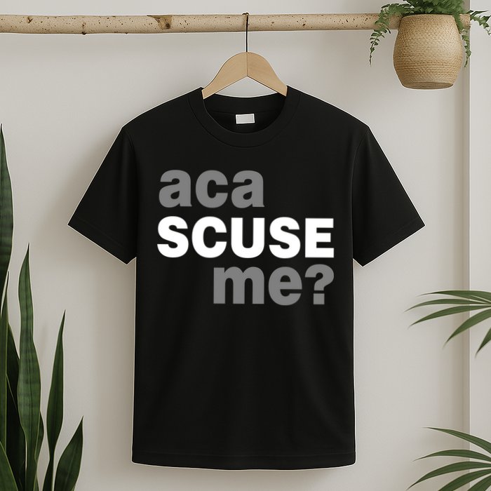 Aca Scuse Me T-Shirt