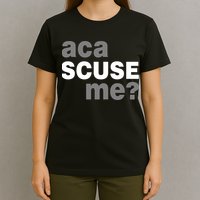 Aca Scuse Me T-Shirt