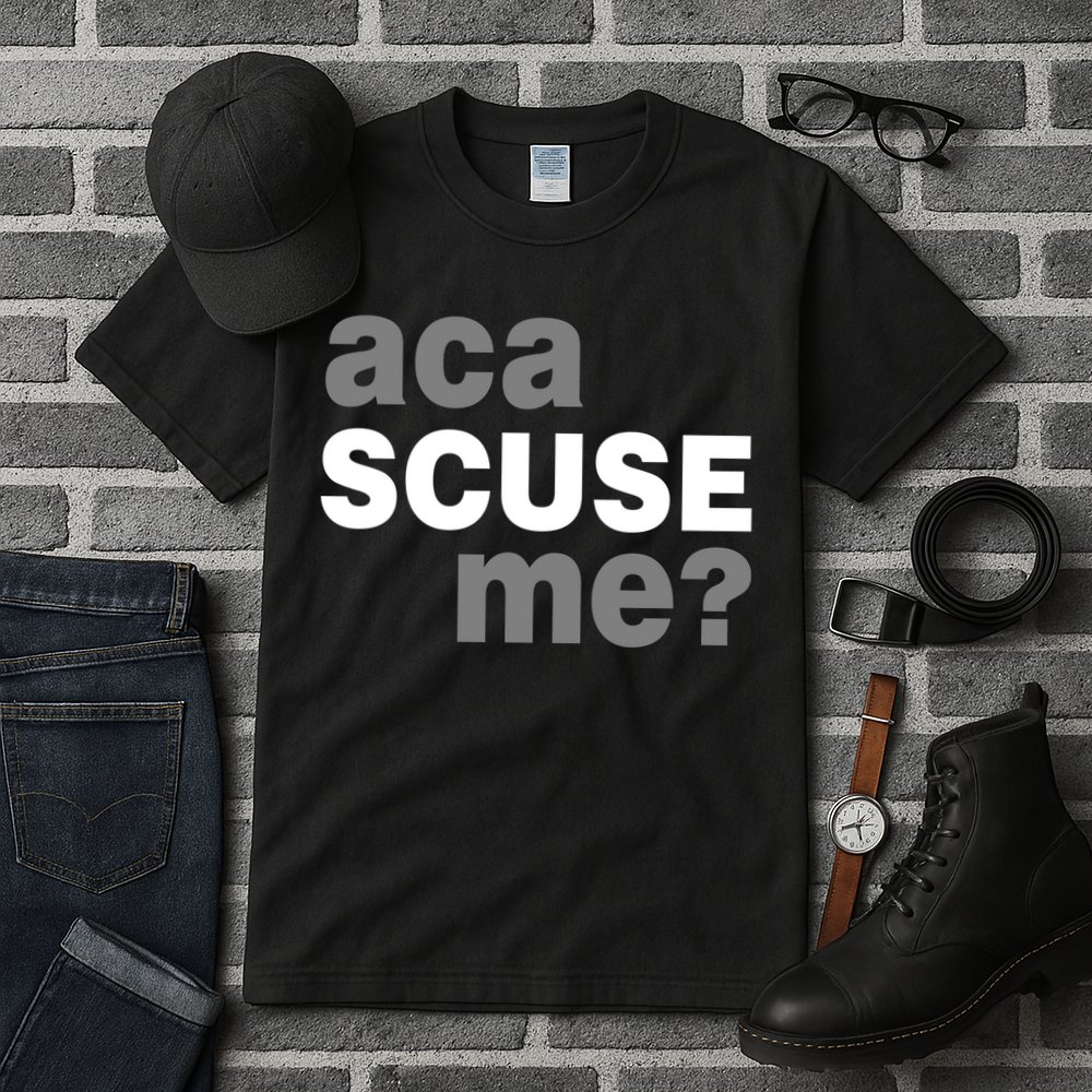 Aca Scuse Me Tall T-Shirt