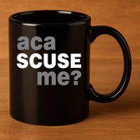 Aca Scuse Me 11oz C Handle Ceramic Mug