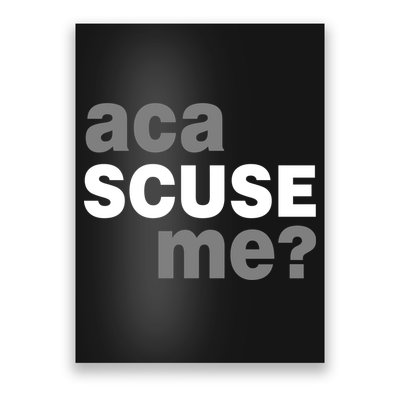 Aca Scuse Me Poster