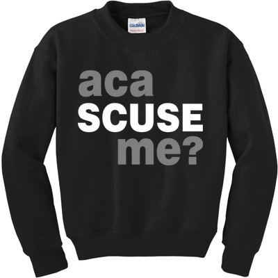 Aca Scuse Me Kids Sweatshirt