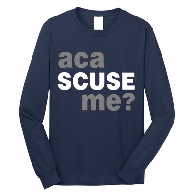 Aca Scuse Me Long Sleeve Shirt