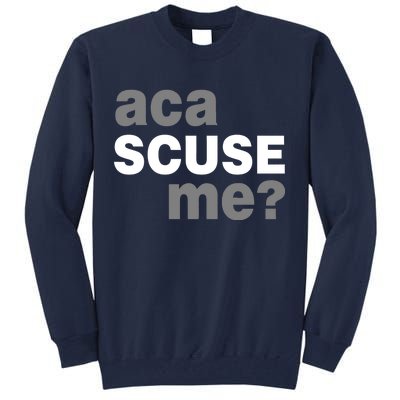 Aca Scuse Me Tall Sweatshirt