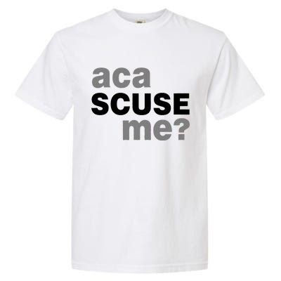 Aca Scuse Me Garment-Dyed Heavyweight T-Shirt