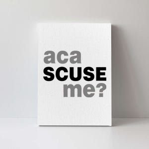 Aca Scuse Me Canvas